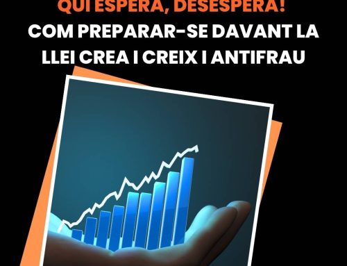 Qui espera, desespera! Com preparar-se davant la Llei Crea i Creix i Antifrau